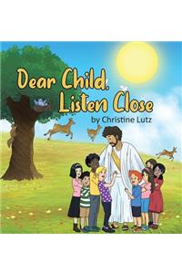 Dear Child, Listen Close