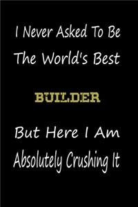I Never Asked To Be The World's Best Builder But Here I Am Absolutely Crushing It