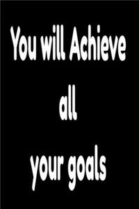 You will Achieve all your goals