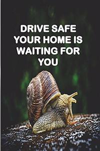 Drive Safe Your Home Is Waiting for You