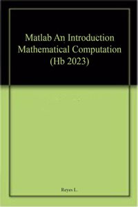 Matlab An Introduction Mathematical Computation (Hb 2023)