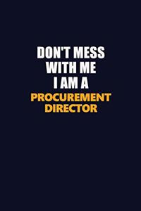 Don't Mess With Me I Am A Procurement Director