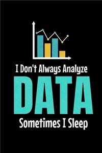 I Don't Always Analyze Data Sometimes I Sleep
