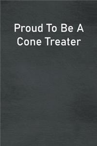 Proud To Be A Cone Treater: Lined Notebook For Men, Women And Co Workers