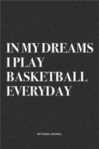 In My Dreams I Okay Basketball Everyday