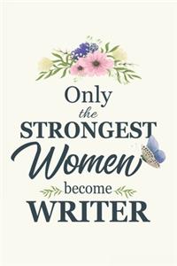 Only The Strongest Women Become Writers: Writers Journal Notebook - Writers Gifts For Women - 6x9 - 120 Pages - Young Writers Gifts Under 10 - Writers Gifts Prime