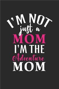 I'm not just a mom i'm the adventure mom