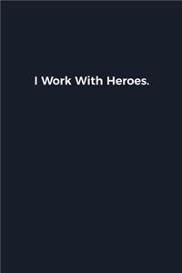 I Work With Heroes.