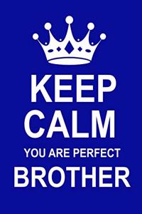 Keep Calm You Are Perfect Brother