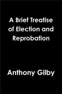 A Brief Treatise of Election and Reprobation