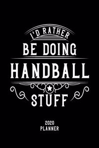 I'd Rather Be Doing Handball Stuff 2020 Planner