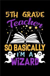 5th Grade Teacher So Basically Im A Wizard