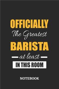 Officially the Greatest Barista at least in this room Notebook: 6x9 inches - 110 blank numbered pages - Perfect Office Job Utility - Gift, Present Idea