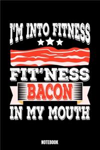 I'M Into Fit'Ness Baconin My Mouth Notebook