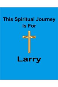 This Spiritual Journey Is For Larry