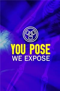 You Pose We Expose