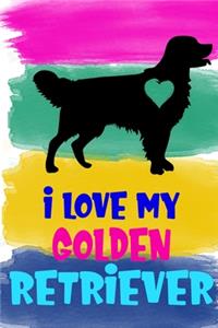 I Love My Golden Retriever Notebook Journal
