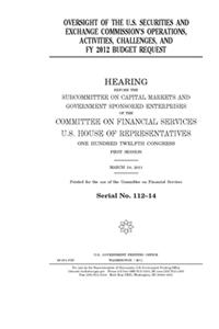 Oversight of the U.S. Securities and Exchange Commission's operations, activities, challenges, and FY 2012 budget request