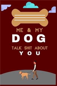 Me and My Dog Talk Shit about You