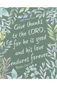 2020 Weekly Planner - Give thanks to the Lord, for he is good and his love endures forever