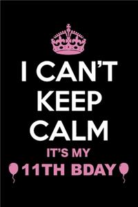 I Can't Keep Calm It's My 11th Birthday