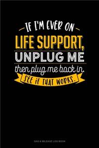 If I'm Ever On Life Support, Unplug Me Then Plug Me Back In. See If That Works.