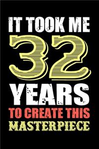 It Took Me 32 Years To Create This Masterpiece: Blank Lined Notebook to Write In for Notes, To Do Lists, Notepad, Journal, Funny Birthday Gifts, 32nd Birthday, 32 Years Old, Happy 32nd Birthday!