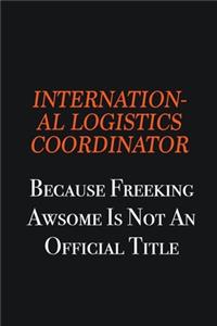 International Logistics Coordinator because freeking awsome is not an official title