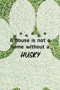 A House Is Not A Home Without A Husky
