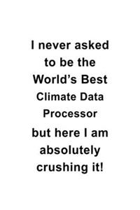 I Never Asked To Be The World's Best Climate Data Processor But Here I Am Absolutely Crushing It