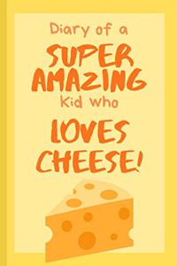 Diary of a Super Amazing Kid Who Loves Cheese!