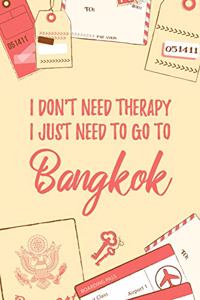 I Don't Need Therapy I Just Need To Go To Bangkok