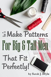 How to Make Patterns for Big and Tall Men That Fit Perfectly