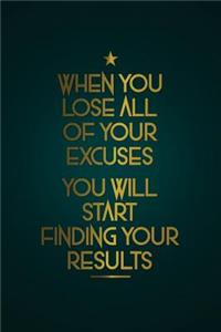 When You Lose All of Your Excuses You Will Start Finding Your Results