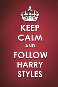 Keep Calm And Follow Harry Styles