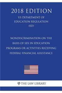 Nondiscrimination on the Basis of Sex in Education Programs or Activities Receiving Federal Financial Assistance (US Department of Education Regulation) (ED) (2018 Edition)