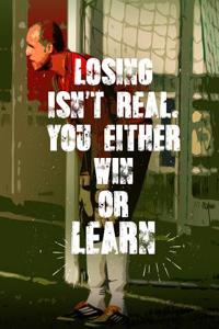 Soccer Coach Gifts: Losing Isn't Real. You Either Win or Learn - Unique Composition Notebook for Soccer Coaches, Trainers, Teachers, Mentors, Referee and Managers, Men 