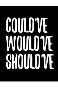 Could've Would've Should've