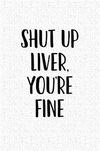 Shut Up Liver, You're Fine