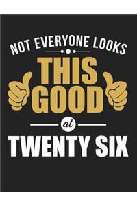 Not Everyone Looks This Good at Twenty Six