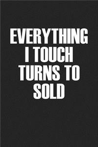 Everything I Touch Turns to Sold