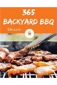 Backyard BBQ 365: Enjoy 365 Days with Amazing Backyard BBQ Recipes in Your Own Backyard BBQ Cookbook! [book 1]