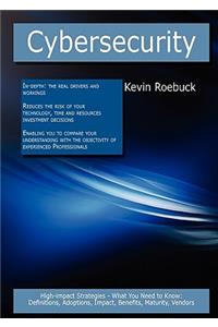 Cybersecurity: High-Impact Strategies - What You Need to Know: Definitions, Adoptions, Impact, Benefits, Maturity, Vendors