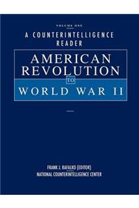 Counterintelligence Reader, Volume I: American Revolution to World War II