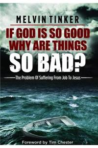 If God Is So Good Why Are Things So Bad ?