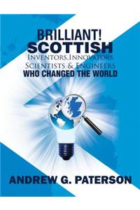 Brilliant! Scottish Inventors, Innovators, Scientists and Engineers Who Changed the World