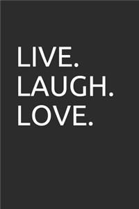 Live. Laugh. Love.