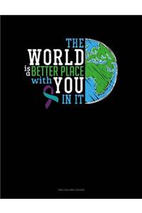 The World Is a Better Place with You in It