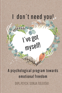 I don´t need you! I´ve got myself!