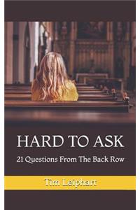 Hard to Ask: 21 Questions from the Back Row